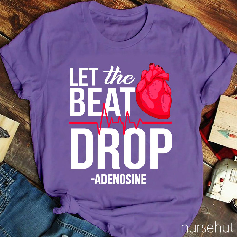 Let The Beat Drop Adenosine Nurse T-Shirt