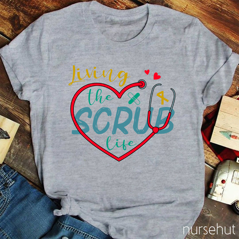 Living The Scrub Life Nurse T-Shirt