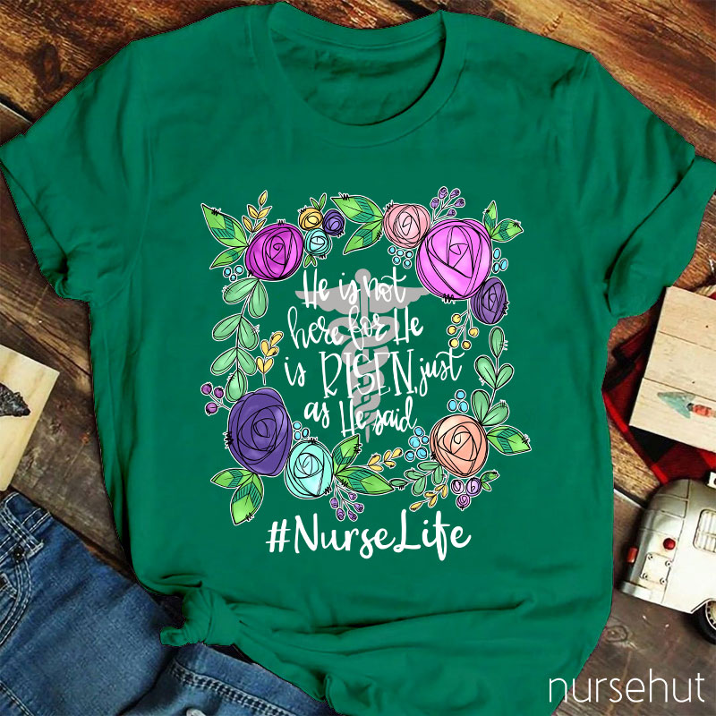 He Is Not Here For He Is Risen Just As He Said Nurse T-Shirt