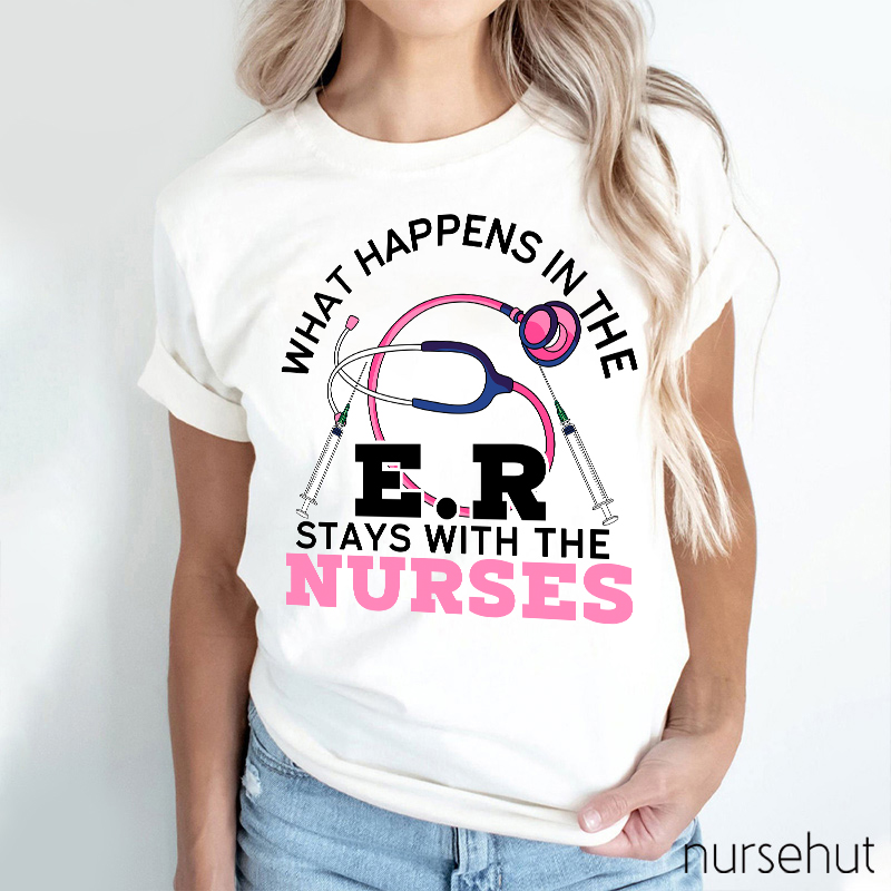What Happens In The ER Stays With The Nurses Nurse T-Shirt