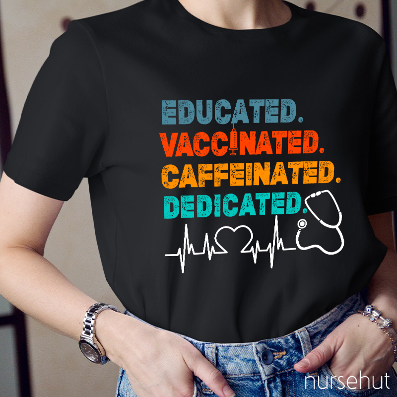 Educated Vaccinated Caffeinated Dedicated Nurse T-Shirt