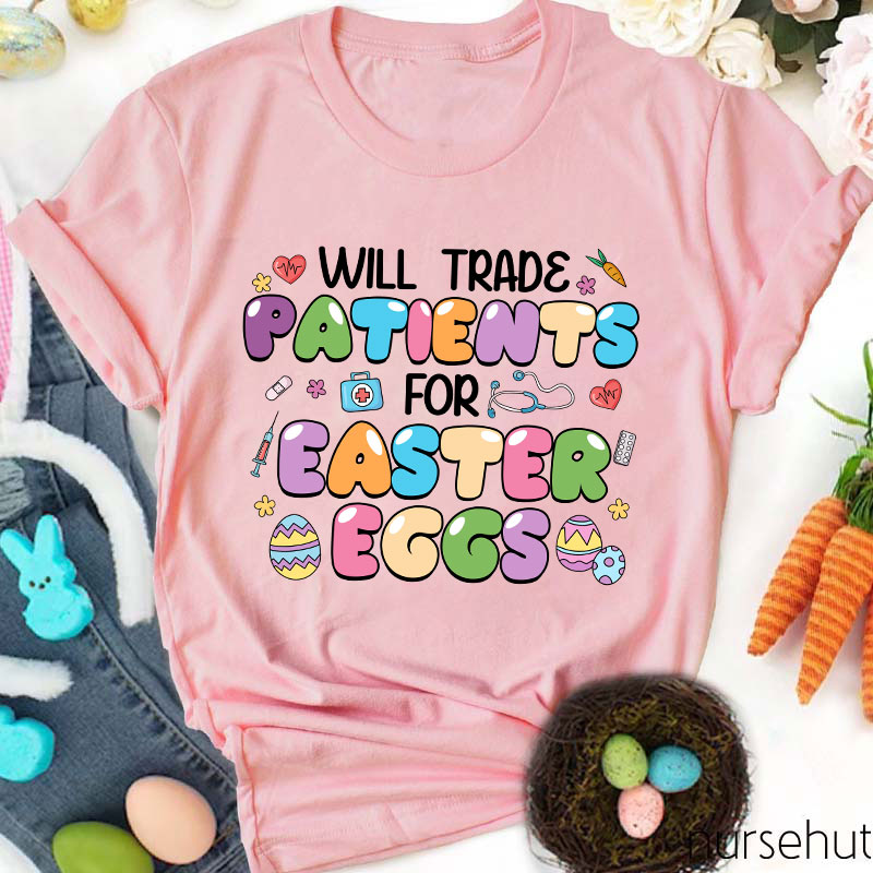 Will Trade Patients For Easter Eggs Nurse T-Shirt