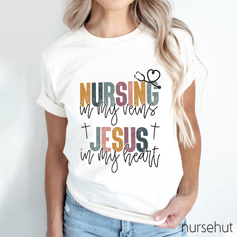 Nursing In My Veins Jesus In My Heart Nurse T-Shirt