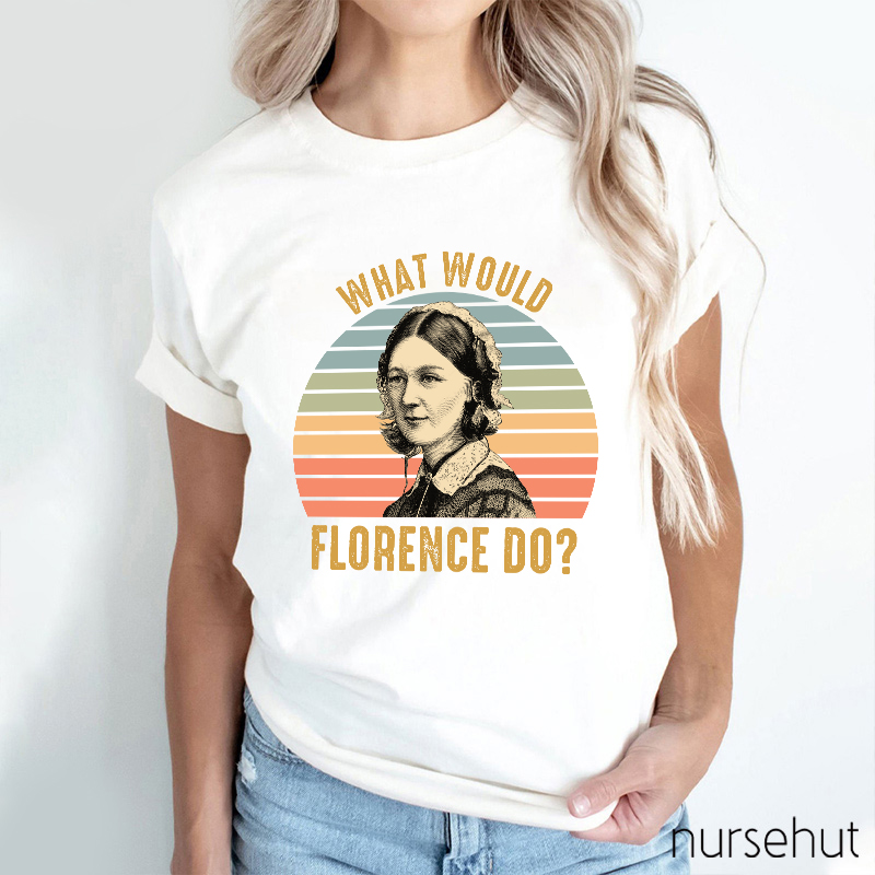 What Would Florence Do Nurse T-Shirt