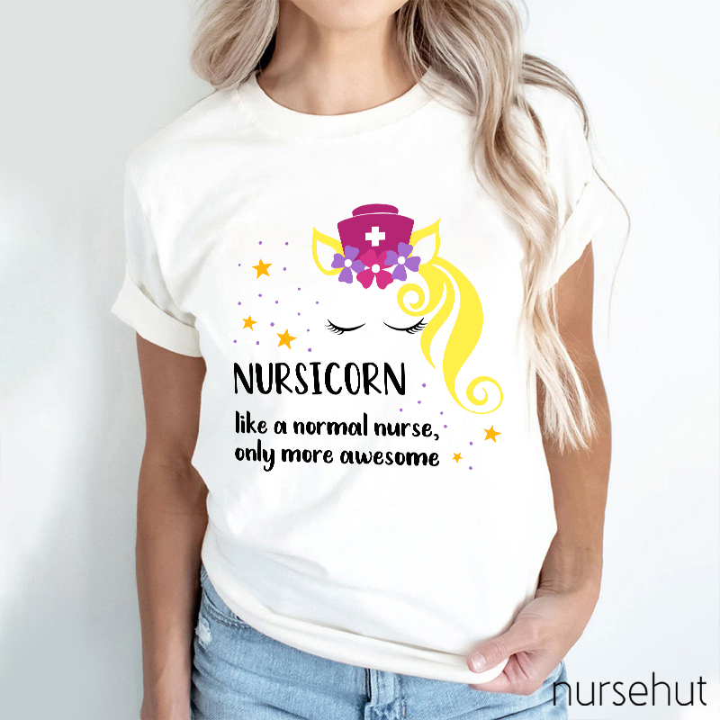 Nursicorn Like A Normal Nurse Only More Awesome Nurse T-Shirt