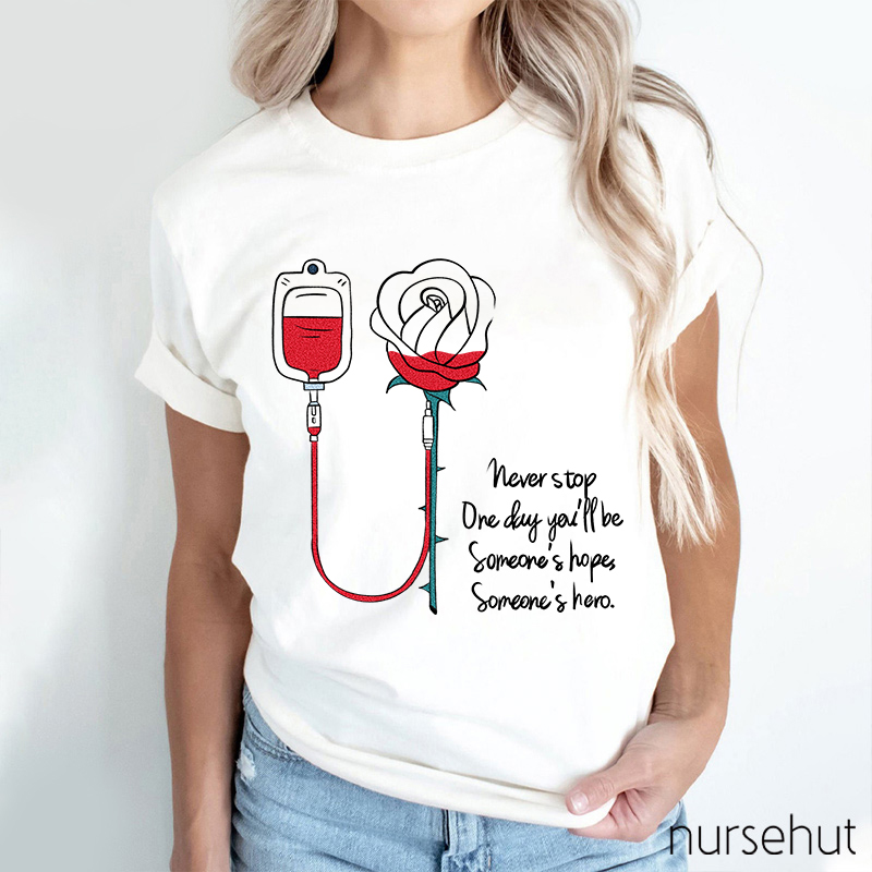 Never Stop Be Someone's Hope Someone's Hero Nurse T-Shirt