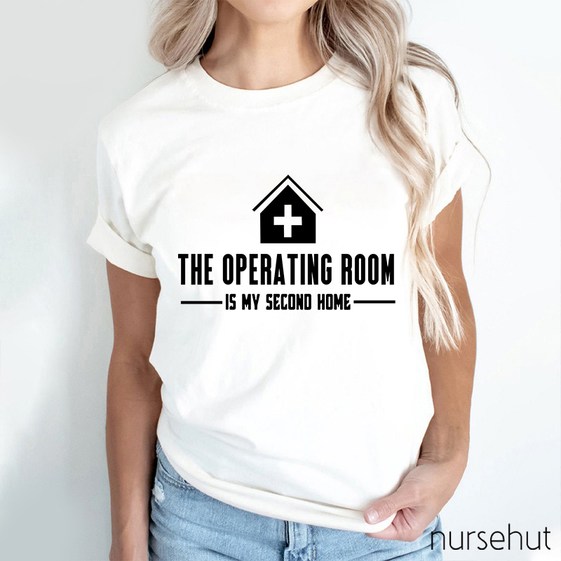 The Operating Room Is My Second Home Nurse T-Shirt