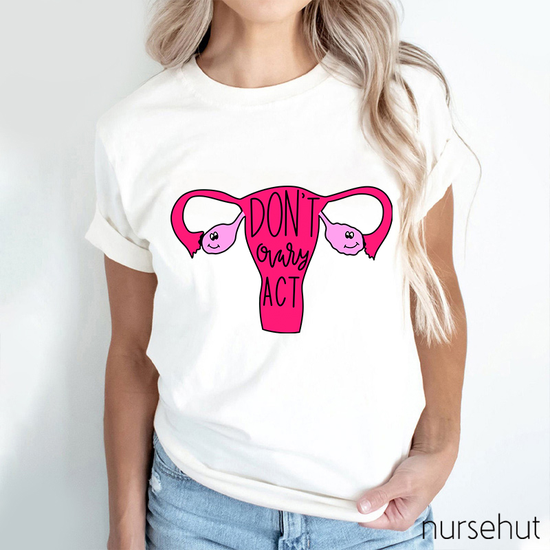 Don't Ovary Act Nurse T-Shirt