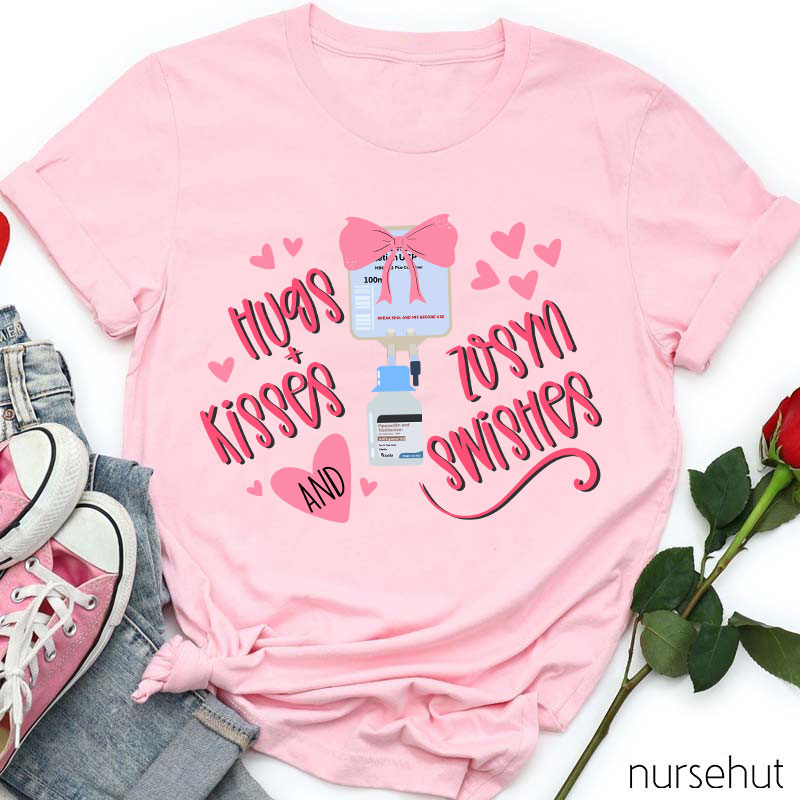 Hugs Kisses And Zosyn Swishes Nurse T-Shirt