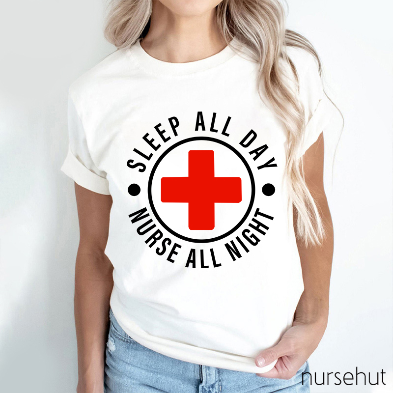 Nurse All Night Sleep All Day Nurse T-Shirt
