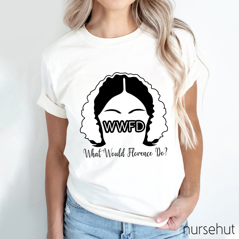 WWFD What Would Florence Do Nurse T-Shirt