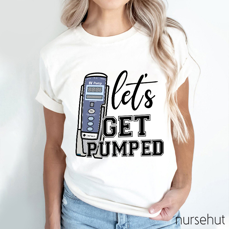 Let's Get Pumped Nurse T-Shirt