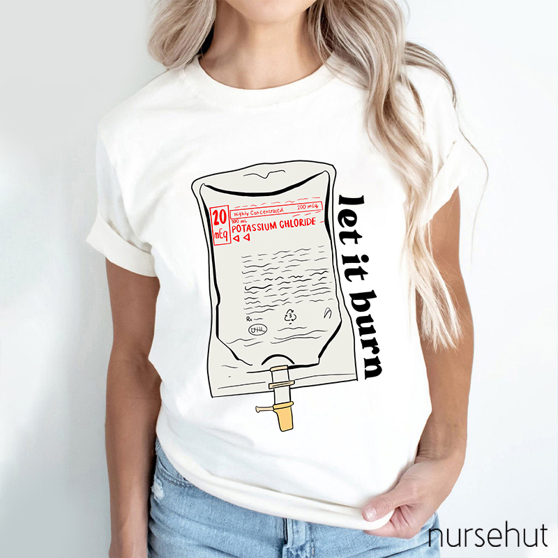 Let It Burn Nurse T-Shirt