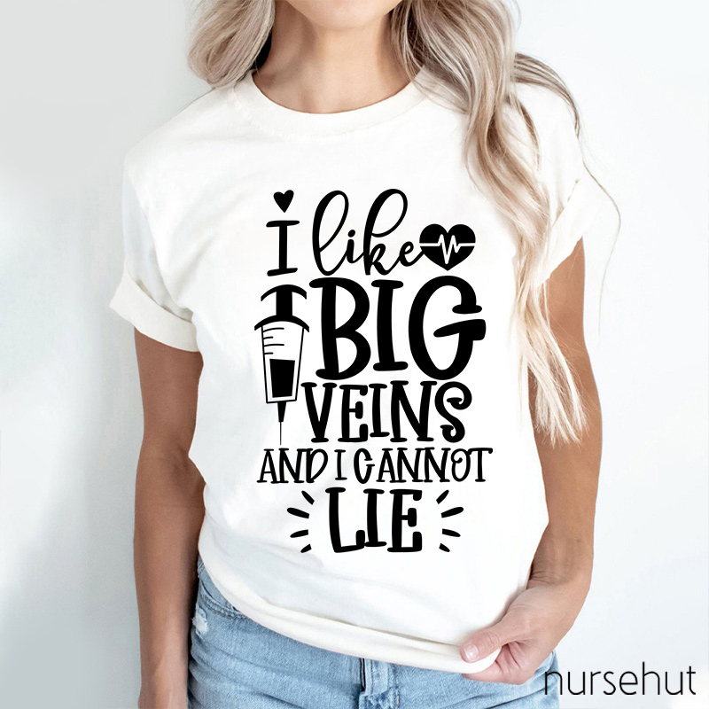 I Like Big Veins And I Cannot Lie Nurse T-Shirt