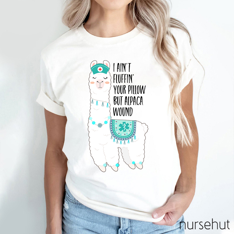 I Ain't Fluffin' Your Pillow But Cute Alpaca Wound Nurse T-Shirt