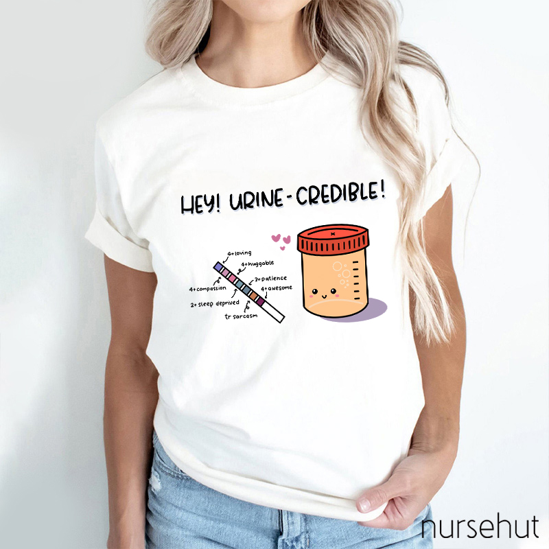Hey Urine-Credible Nurse T-Shirt