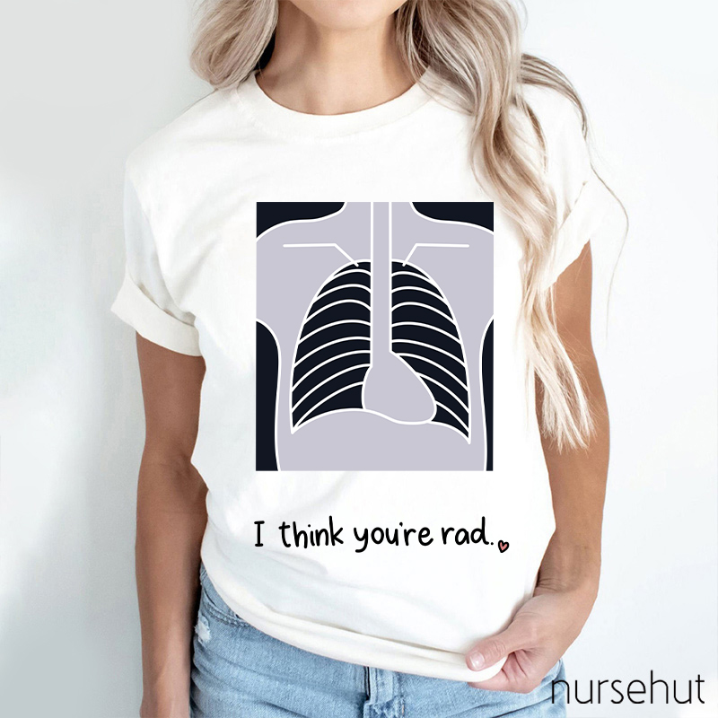 I Think You're Rad Nurse T-Shirt