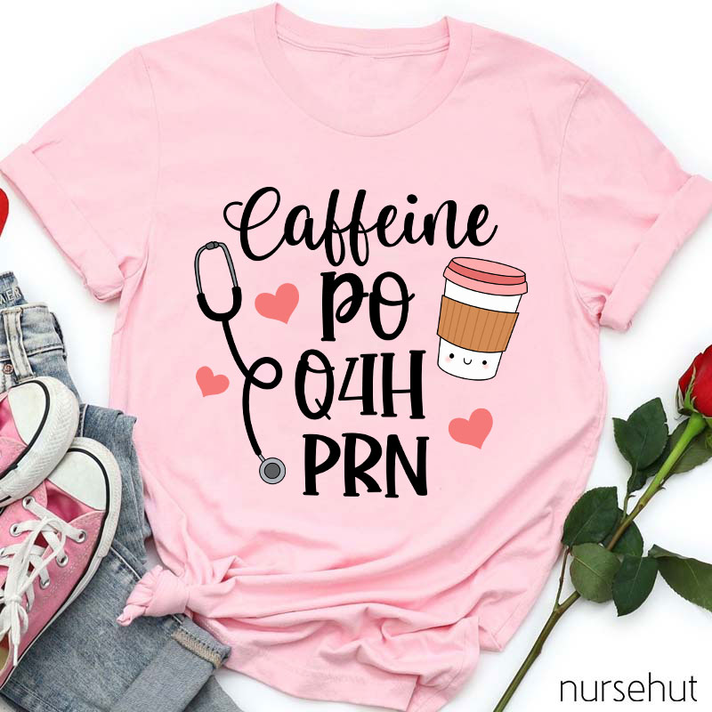 Coffeine Po Q4h Prn Nurse T-Shirt