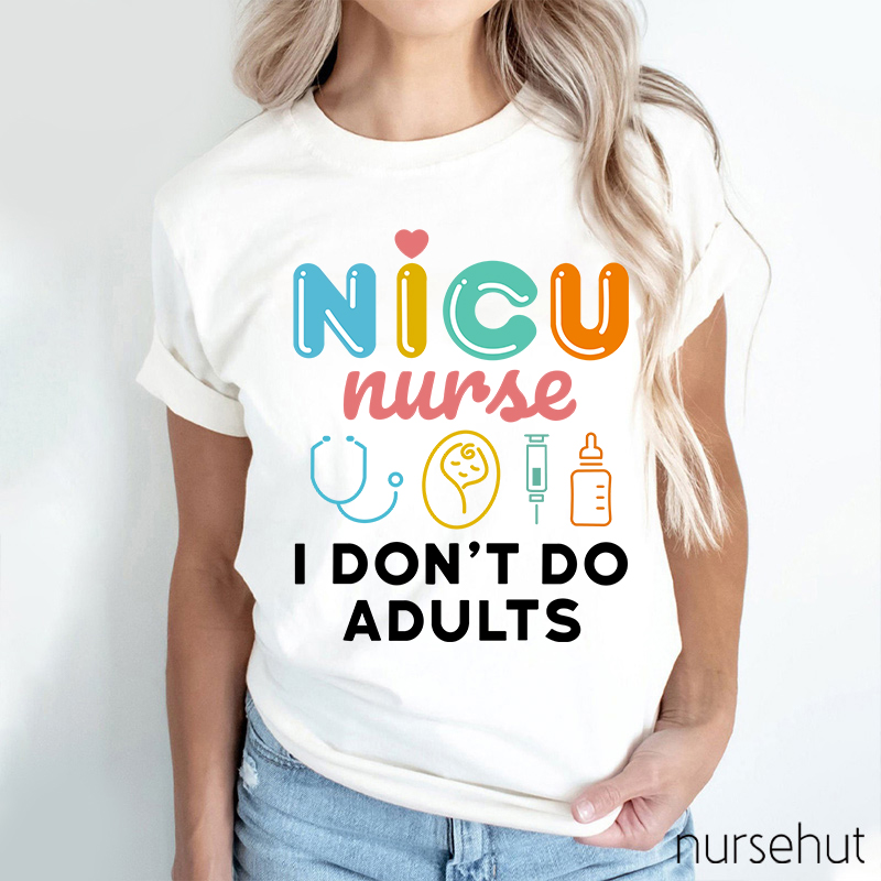 NICU Nurse I Don't Do Adults Nurse T-Shirt