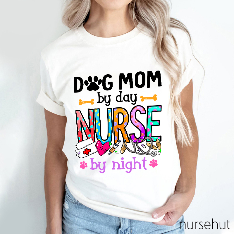 Dog Mom By Day Nurse by Night Nurse T-Shirt
