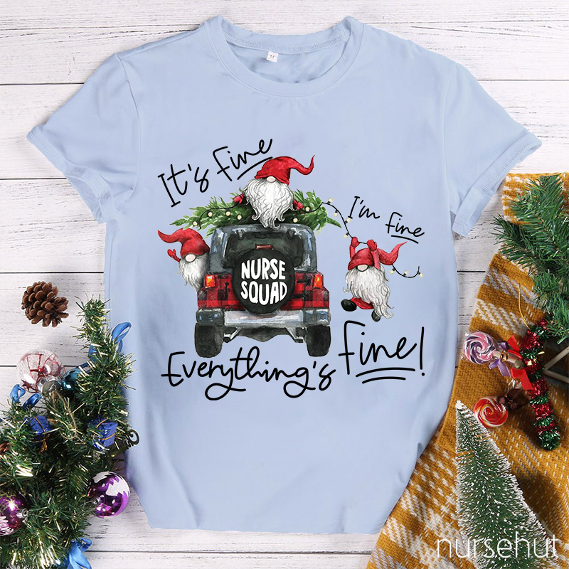 I'M Fine Everything Is Fine Nurse Squad Nurse T-Shirt