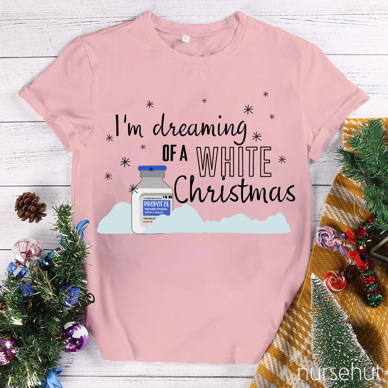 I'm Dreaming Of A White Christmas Nurse T-Shirt