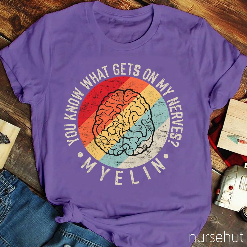 You Know What Gets On My Nerves Myelin Nurse T-Shirt