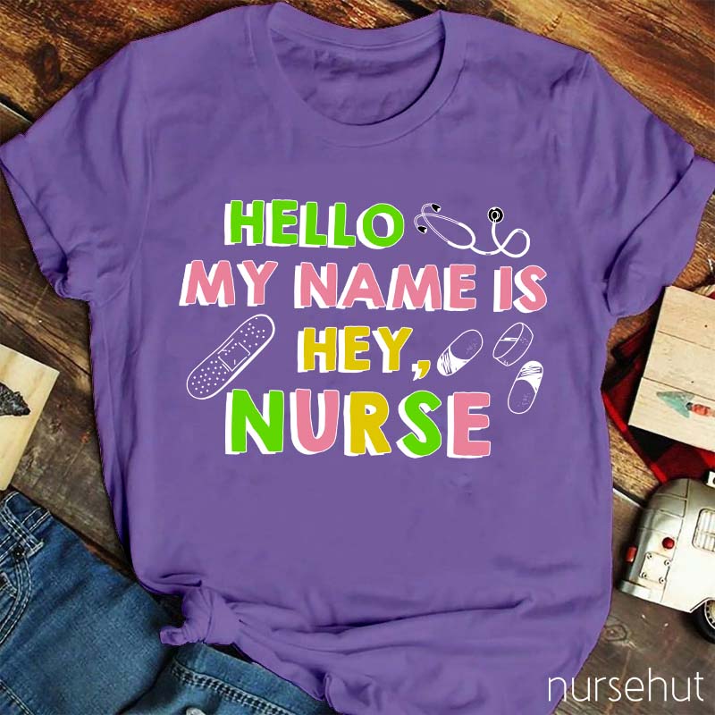 Hello My Name Is Hey Nurse T-Shirt
