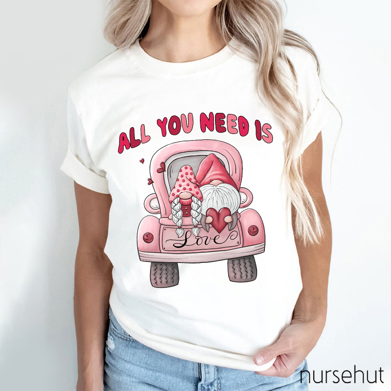 All You Need Is Love Nurse T-Shirt