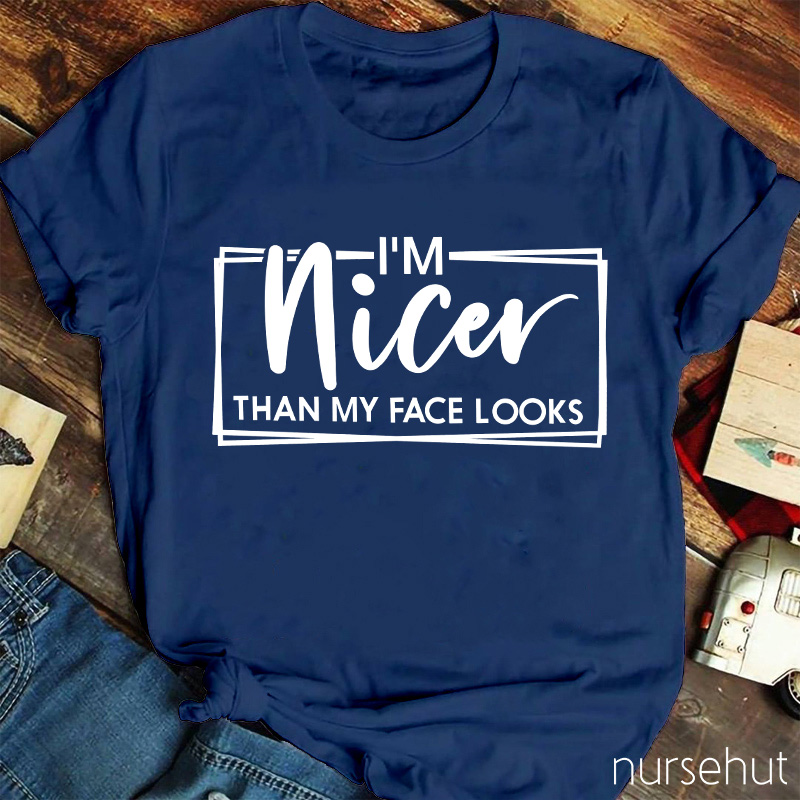 I'm Nicer Than My Face Looks Nurse T-shirt
