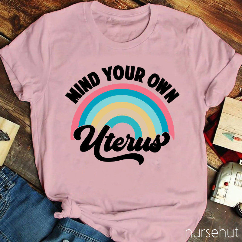 Mind Your Own Uterus Nurse T-Shirt