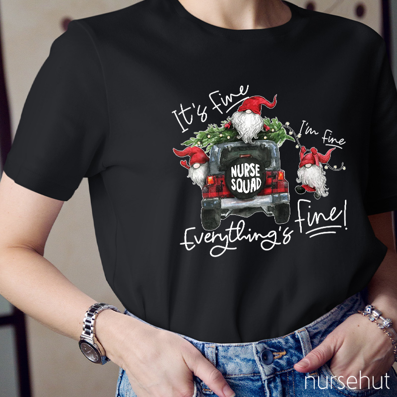 I'M Fine Everything Is Fine Nurse Squad Nurse T-Shirt