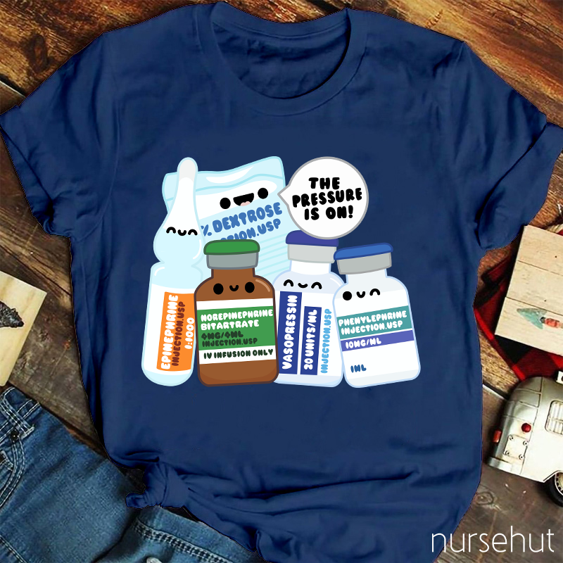 The Pressure Is On Nurse T-Shirt