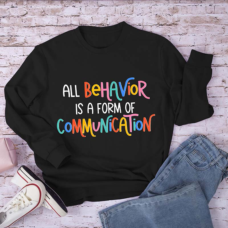 All Behavior Is A Form Of Communication Teacher Long Sleeve T-Shirt