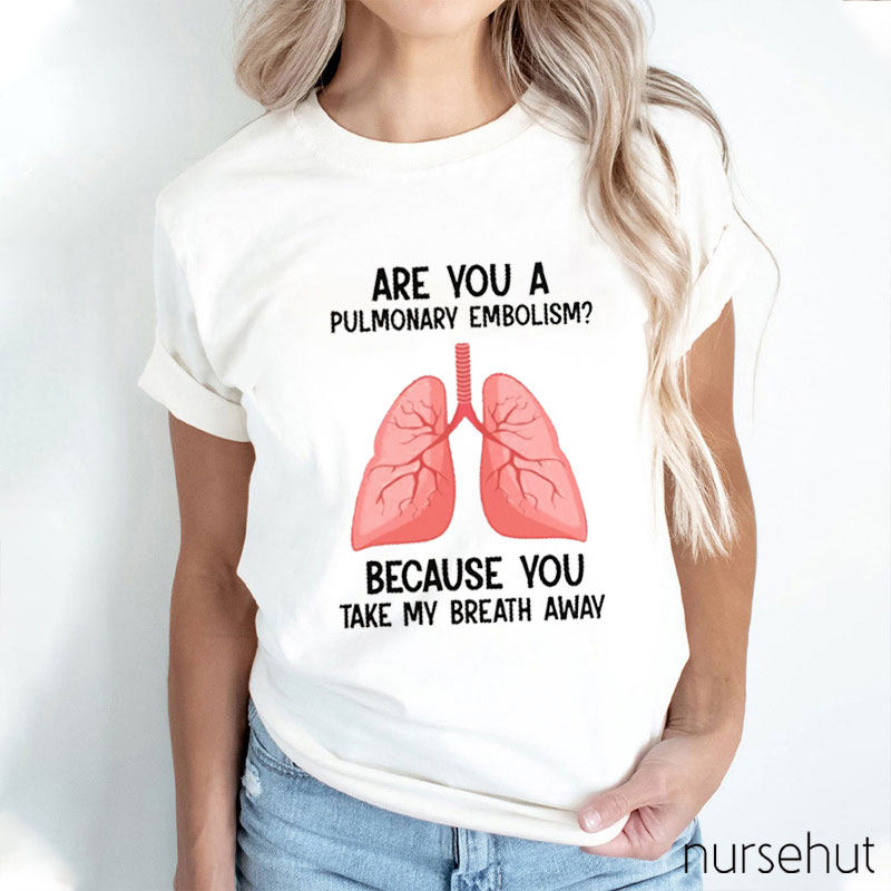 Are You A Pulmonary Embolism Nurse T-shirt