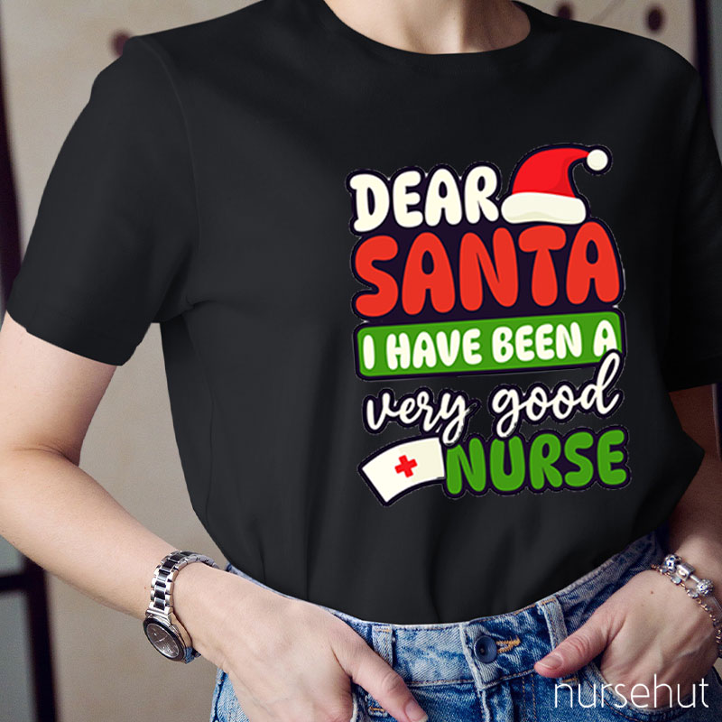 Dear Santa I Have Been A Very Good Nurse T-Shirt