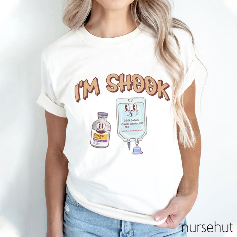 I'm Shook Nurse T-Shirt