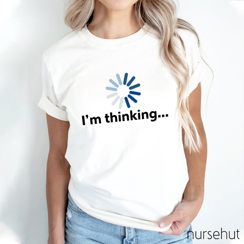 I'm Thinking Nurse T-Shirt
