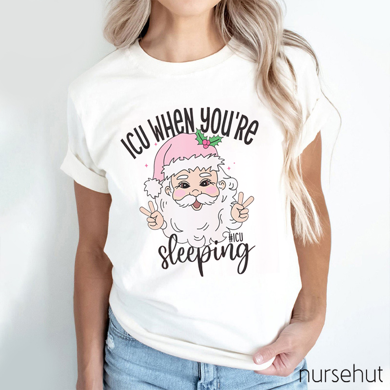 ICU When You're Sleeping Santa Nurse T-Shirt