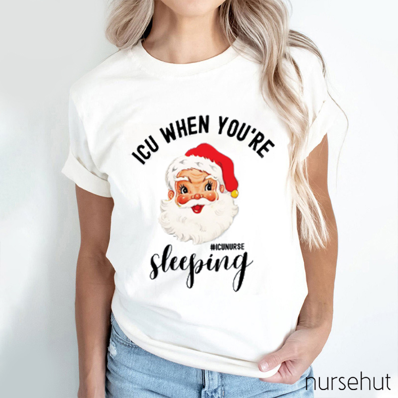 ICU When You're Sleeping Nurse T-Shirt