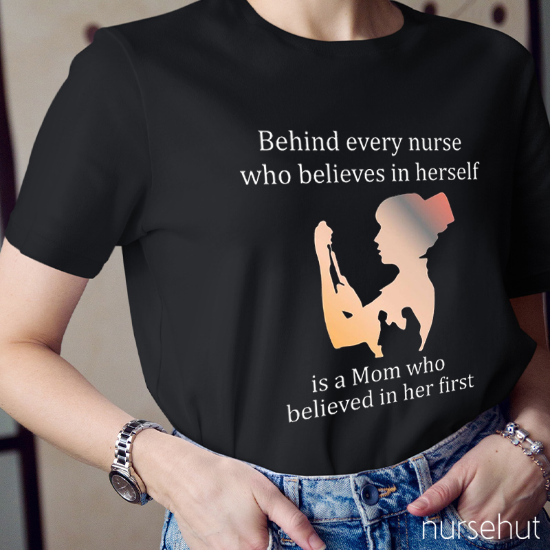 Behind Every Nurse Who Believes In Herself Nurse T-Shirt