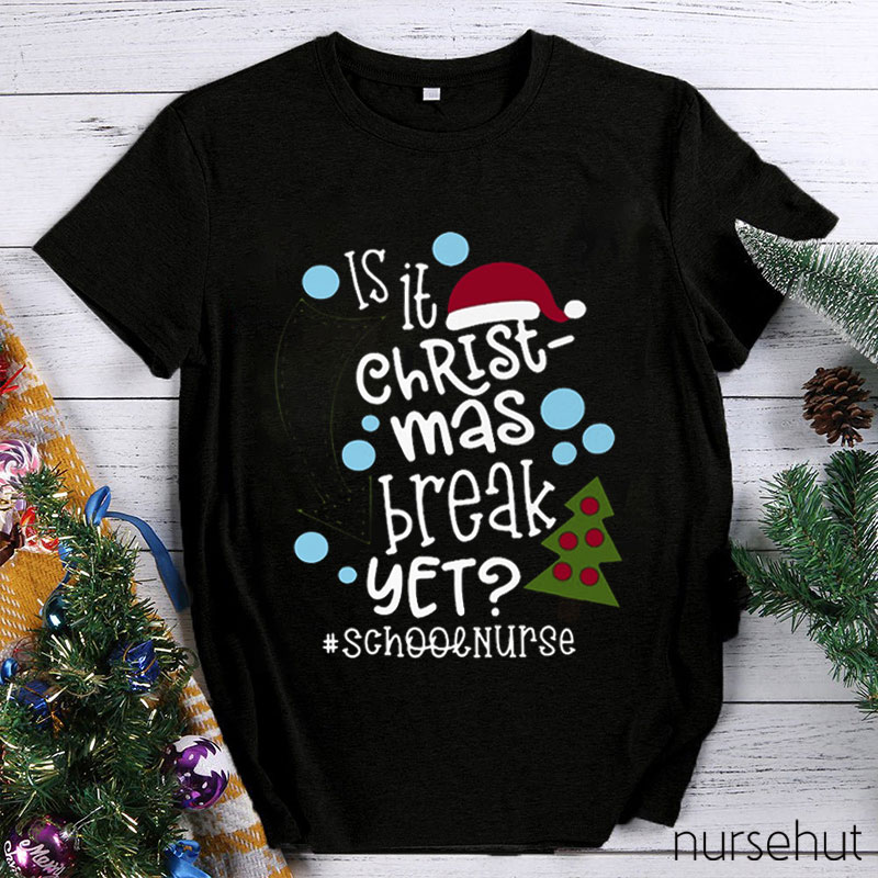 Is It Christmas Break Yet Nurse T-Shirt