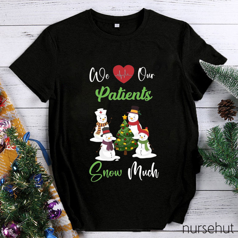 We Love Our Patients Snow Much Nurse T-Shirt
