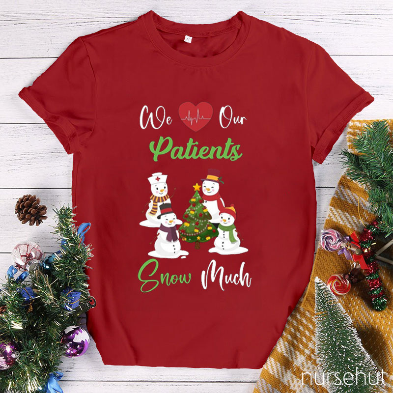We Love Our Patients Snow Much Nurse T-Shirt