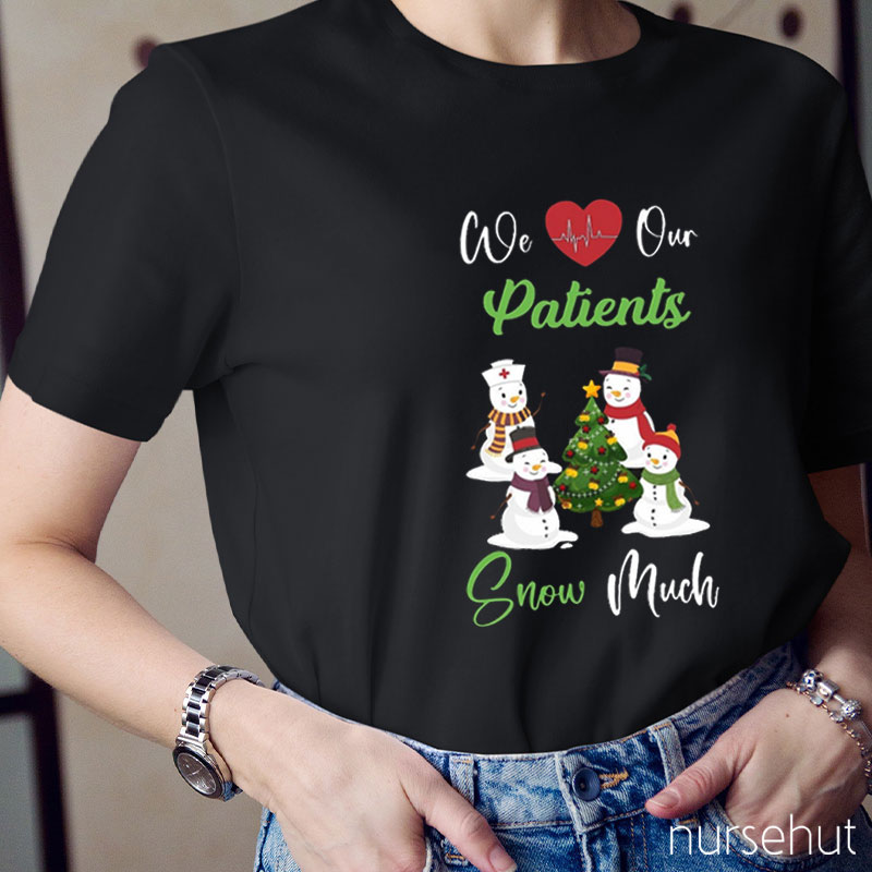 We Love Our Patients Snow Much Nurse T-Shirt