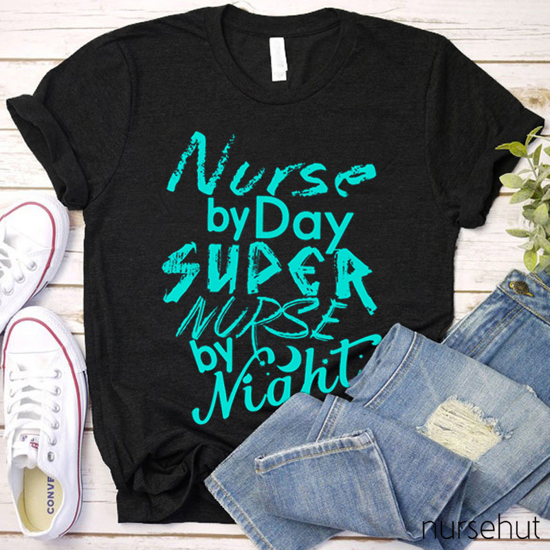 Nurse By Day Super Nurse By Night Nurse T-Shirt