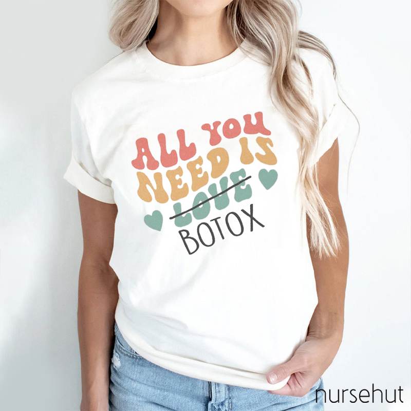 All You Need Is Botox Nurse T-Shirt