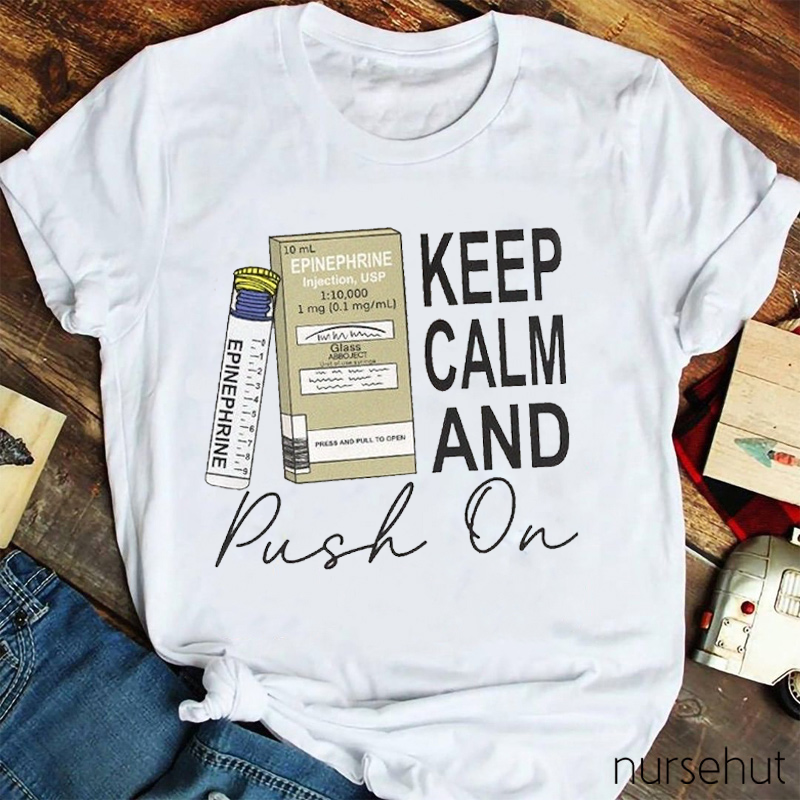 Keep Calm And Push On Epinephrine Nurse T-Shirt