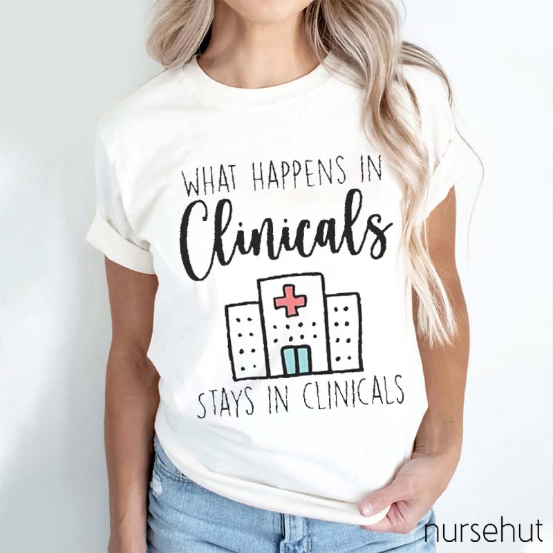 What Happens In Clinicals Stays In Clinicals Nurse T-Shirt