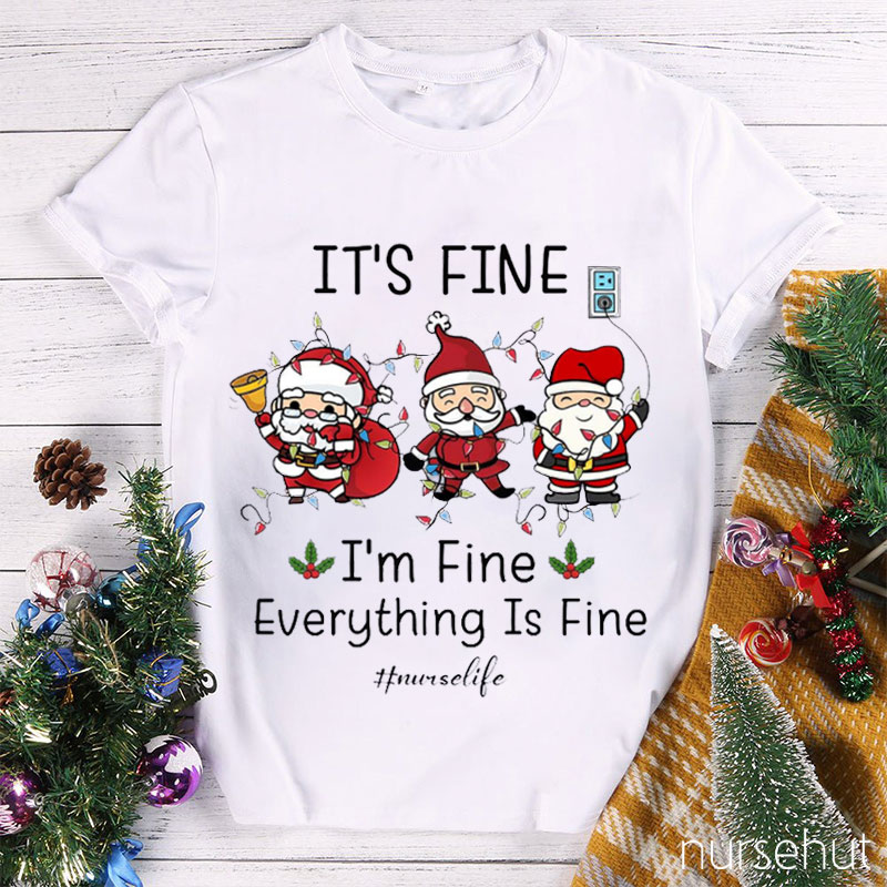 It's Fine I'm Fine Everything Is Fine Nurse T-Shirt